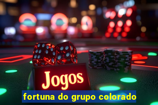 fortuna do grupo colorado